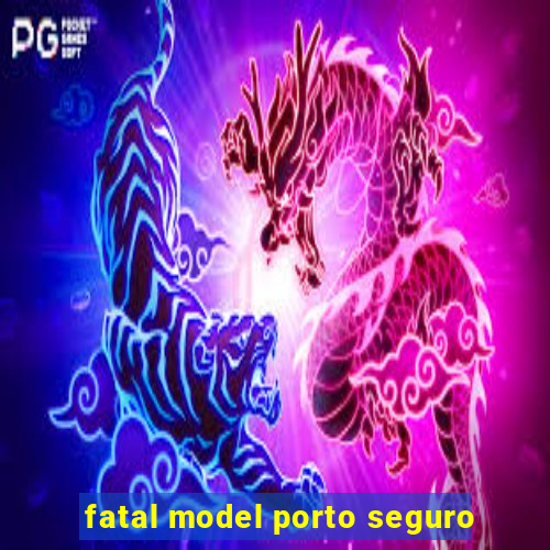 fatal model porto seguro